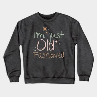 I'm just old fashioned Crewneck Sweatshirt